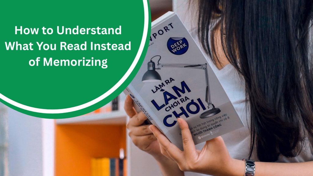 How to Understand What You Read Instead of Memorizing