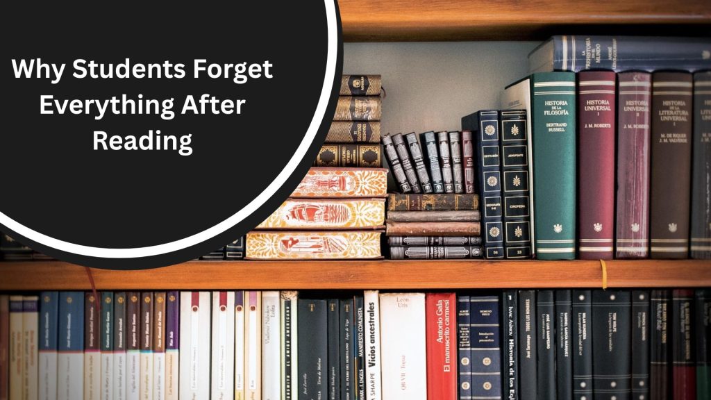 Why Students Forget Everything After Reading (Real Reasons)