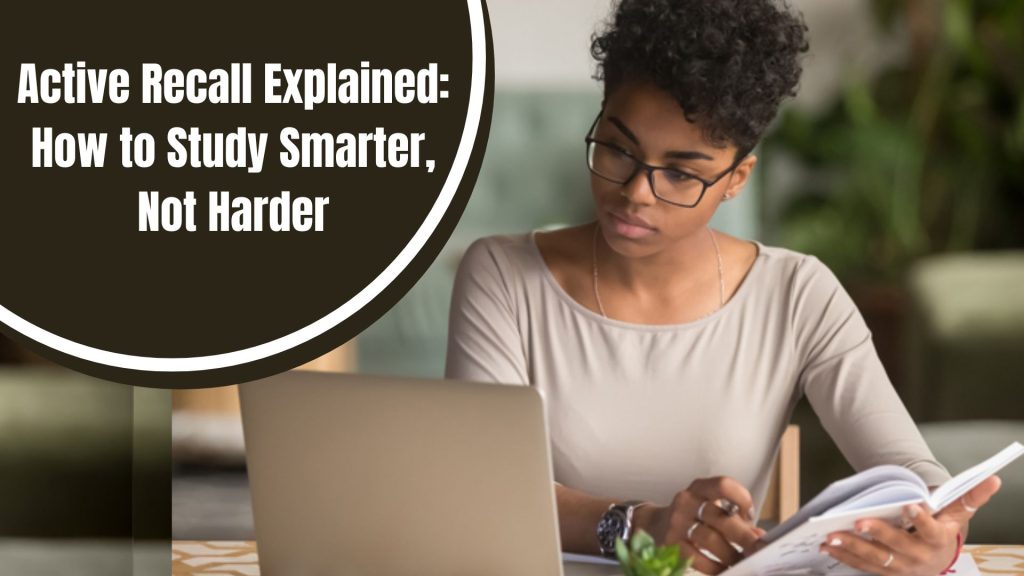 Active Recall Explained: How to Study Smarter, Not Harder
