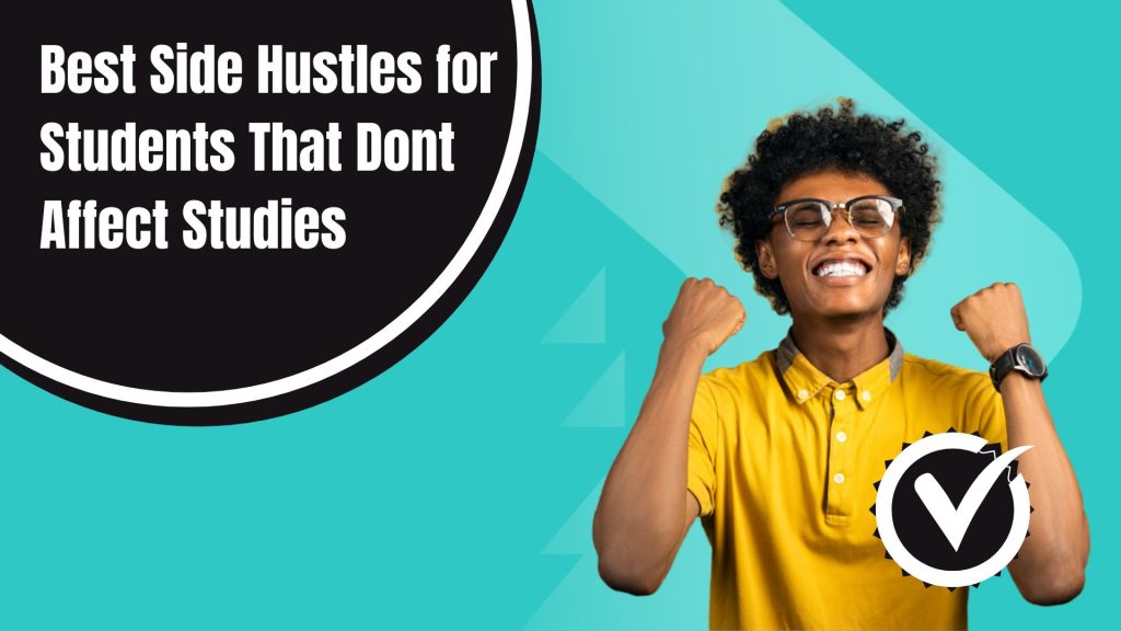 Best Side Hustles for Students That Dont Affect Studies