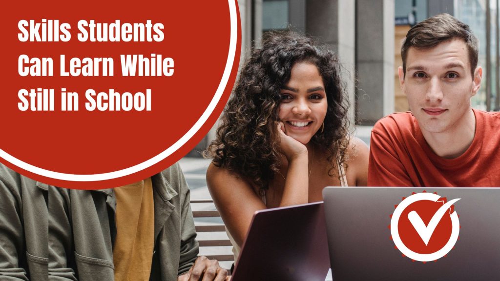 Skills Students Can Learn While Still in School